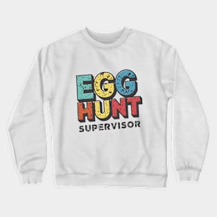 Egg Hunt Supervisor Crewneck Sweatshirt